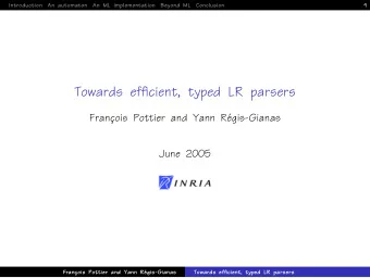 Towards efficient, typed LR parsers  Franc  ois Pottier and Yann R  egis-Gianas  June 2005