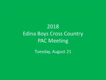 2018  Edina Boys Cross Country  PAC Meeting  Tuesday, August 21  Agenda  Welcome  Coaches