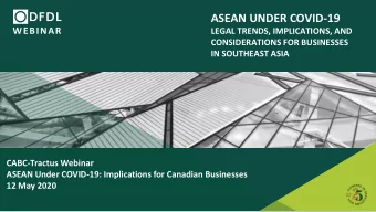 ASEAN UNDER COVID-19  WEBINAR  LEGAL TRENDS, IMPLICATIONS, AND  CONSIDERATIONS FOR BUSINESSES  IN