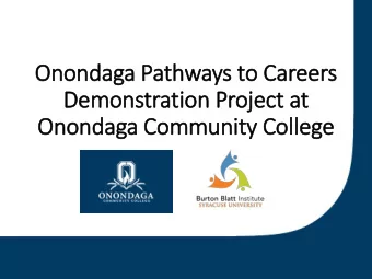 Onondaga Pathways to Careers  Demonstration Proje  ject at  Onondaga Community College  2  Welc