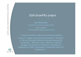 ESA SnowPEx project  Sari Metsmki,  Finnish Environment Institute (SYKE)  Kari Luojus,  Finnish