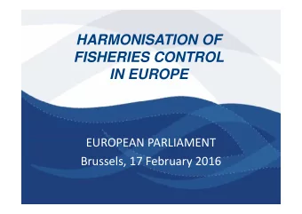 HARMONISATION OF  FISHERIES CONTROL  IN EUROPE  EUROPEAN PARLIAMENT  Brussels, 17 February 2016