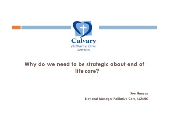 Why do we need to be strategic about end of  life care?  Sue Hanson  National Manager Palliative