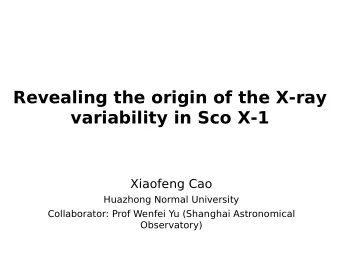 Revealing the origin of the X-ray  variability in Sco X-1  Xiaofeng Cao  Huazhong Normal University