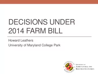 DECISIONS UNDER  2014 FARM BILL  Howard Leathers  University of Maryland College Park D EPARTMENT