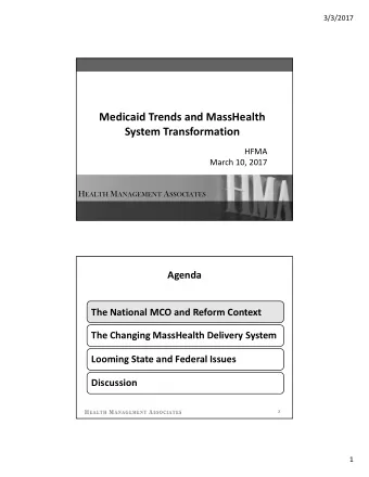 Medicaid Trends and MassHealth System Transformation  HFMA March 10, 2017 H EALTH M ANAGEMENT A