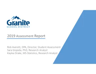 2019 Assessment Report  Rob Averett, DPA, Director, Student Assessment  Sara Grajeda, PhD, Research