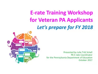 E-rate Training Workshop  for Veteran PA Applicants  Lets prepare for FY 2018  Presented by