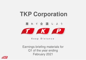 TKP Corporation  Earnings briefing materials for  Q1 of the year ending  February 2021    0