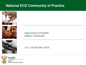 National ECD Community of Practice  Department of Health  Gilbert Tshitaudzi Date: 29 October 2015