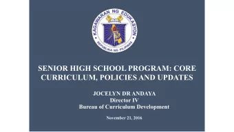 SENIOR HIGH SCHOOL PROGRAM: CORE  CURRICULUM, POLICIES AND UPDATES  JOCELYN DR ANDAYA  Director IV