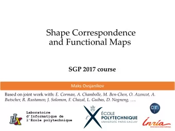 Shape Correspondence  and Functional Maps  SGP 2017 course  Maks Ovsjanikov Based on joint work