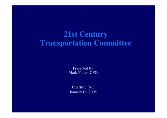 21st Century  Transportation Committee  Presented by  Mark Foster, CFO  Charlotte, NC  January 16,