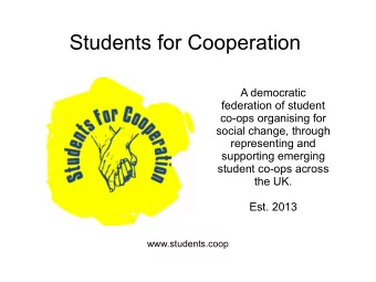 Students for Cooperation  A democratic  federation of student  co-ops organising for  social
