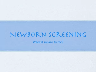 Newborn Screening What it means to me?   What were you screened  for when you were born?  It