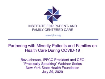 Partnering with Minority Patients and Families on  Health Care During COVID-19  Bev Johnson, IPFCC