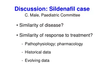 Discussion: Sildenafil case  C. Male, Paediatric Committee   Similarity of disease?