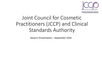 Joint Council for Cosmetic  Practitioners (JCCP) and Clinical  Standards Authority Generic