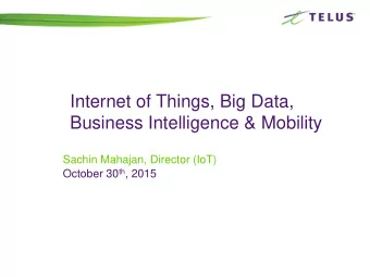 Business Intelligence &amp; Mobility  Sachin Mahajan, Director (IoT) October 30 th , 2015  What is