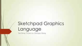 Sketchpad Graphics  Language  Yan Peng, Yichen Liu, Zhongyu Wang  Overview