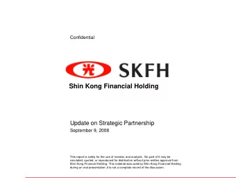Shin Kong Financial Holding  Update on Strategic Partnership  September 9, 2008  This report is