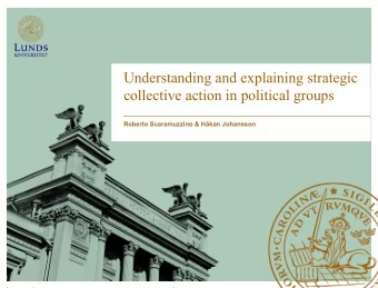 Understanding and explaining strategic  collective action in political groups  Roberto Scaramuzzino