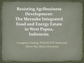 Resisting Agribusiness  Development:  The Merauke Integrated  Food and Energy Estate  in West