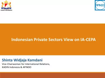 Indonesian Private Sectors View on IA-CEPA  Shinta Widjaja Kamdani  Vice-Chairwoman for