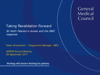 Taking Revalidation Forward  Sir Keith Pearsons review and the GMC  response  Helen Arrowsmith