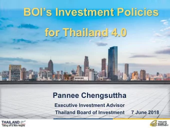 BOIs Investment Policies  for Thailand 4.0  Pannee Chengsuttha  Executive Investment Advisor