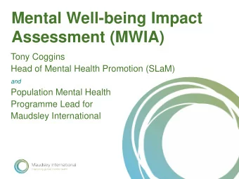 Mental Well-being Impact  Assessment (MWIA)  Tony Coggins  Head of Mental Health Promotion (SLaM)