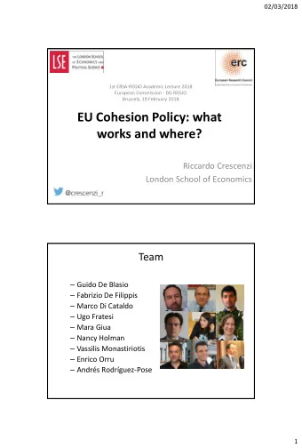 EU Cohesion Policy: what works and where?  Riccardo Crescenzi  London School of Economics  Team