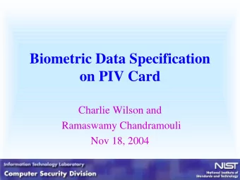 Biometric Data Specification  on PIV Card  Charlie Wilson and  Ramaswamy Chandramouli  Nov 18, 2004