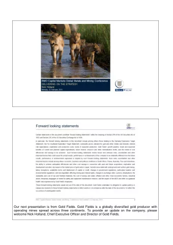 Our next presentation is from Gold Fields. Gold Fields is a globally diversified gold producer