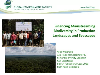 Financing Mainstreaming  Biodiversity in Production  Landscapes and Seascapes  Yoko Watanabe  Asia
