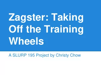 Zagster: Taking  Off the Training  Wheels  A SLURP 195 Project by Christy Chow  Some Background...