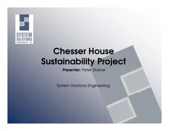 Chesser House  Sustainability Project  Sustainability Project Presenter: Peter Stokoe  System