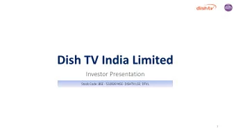 Dish TV India Limited  Investor Presentation  Stock Code: BSE - 532839 NSE- DISHTV LSE: DTVL  1