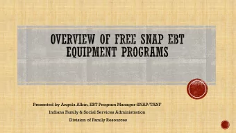 Presented by Angela Albin, EBT Program Manager-SNAP/TANF  Indiana Family &amp; Social Services