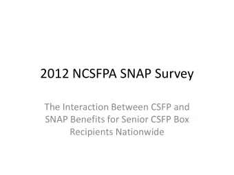2012 NCSFPA SNAP Survey  The Interaction Between CSFP and  SNAP Benefits for Senior CSFP Box