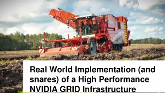 Real World Implementation (and  snares) of a High Performance  NVIDIA GRID Infrastructure  Gday