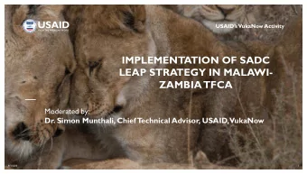 LEAP STRATEGY IN MALAWI-  ZAMBIA  TFCA  Moderated by:  Dr. Simon Munthali, Chief  T  echnical