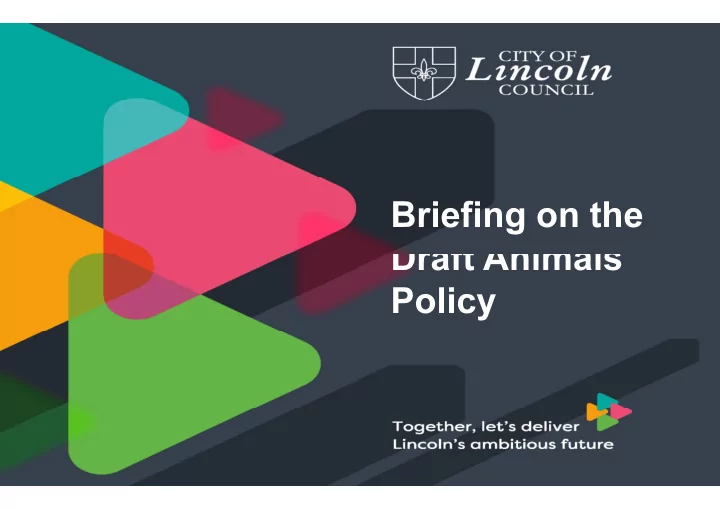 briefing on the draft animals policy animal welfare