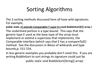 Sorting Algorithms  The 3 sorting methods discussed here all have wild signatures.  For example,