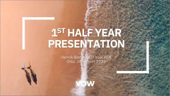 1 ST HALF YEAR  PRESENTATION  Henrik Badin, CEO Vow ASA  Oslo, 26 August 2020  DISCLAIMER  This