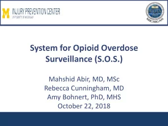 System for Opioid Overdose  Surveillance (S.O.S.)  Mahshid Abir, MD, MSc  Rebecca Cunningham, MD