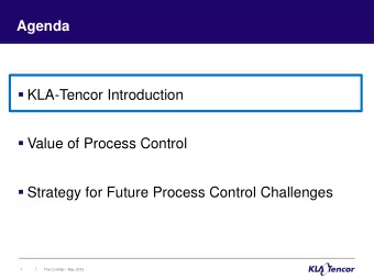 Agenda  KLA-Tencor Introduction  Value of Process Control  Strategy for Future Process