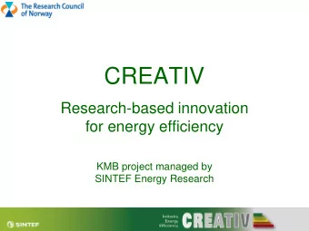 CREATIV  Research-based innovation  for energy efficiency  KMB project managed by  SINTEF Energy