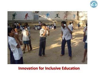 Innovation for Inclusive Education  Schooling Guaranteed!  India has 13% population  below 6