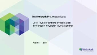 Mallinckrodt Pharmaceuticals:  2017 Investor Briefing Presentation  Terlipressin Physician Guest